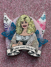 Load image into Gallery viewer, PRE ORDER - What would Dolly do? Brooch, Necklace Insert or Wall Art