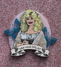 Load image into Gallery viewer, PRE ORDER - What would Dolly do? Brooch, Necklace Insert or Wall Art